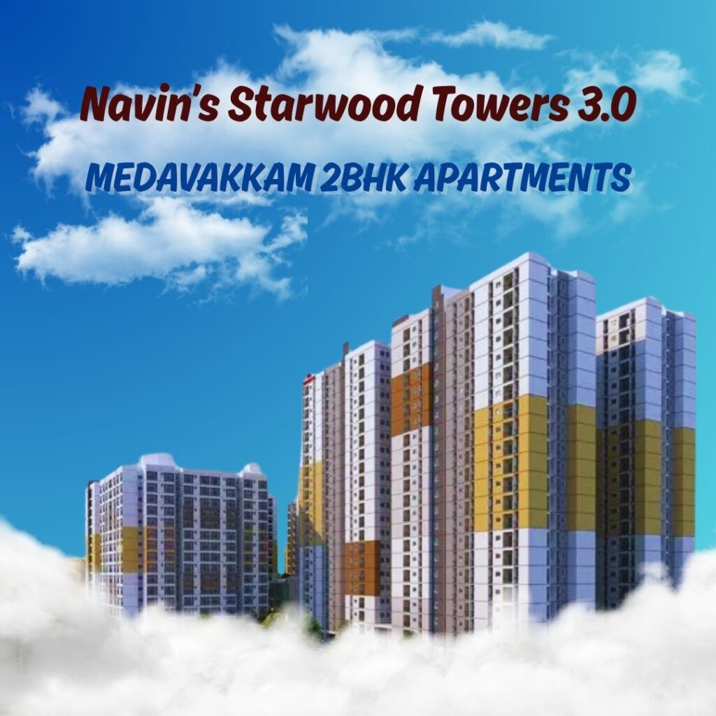 Navin’s Starwood Towers 2 BHK apartments in the Heart of Medavakkam
