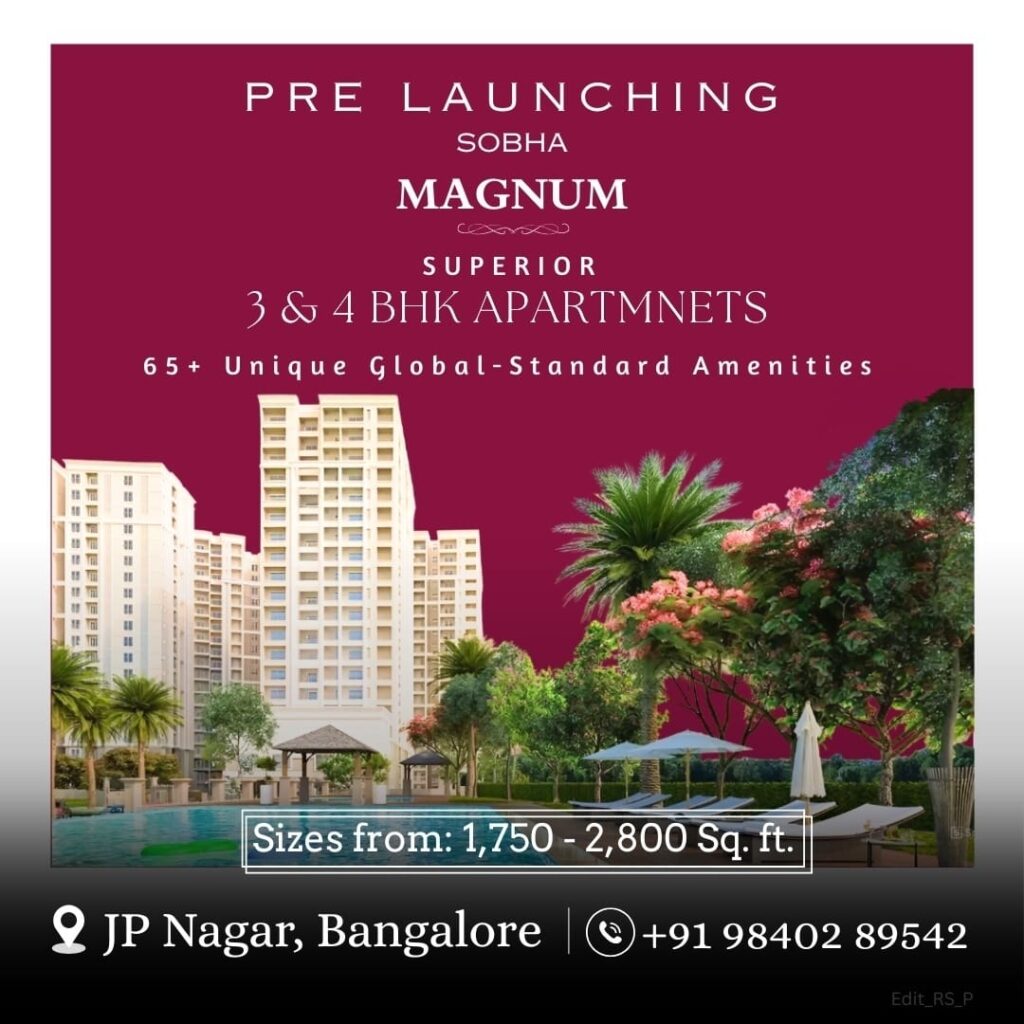 Introducing SOBHA Magnum – JP Nagar, Bannerghatta Road elevated lifestyle with ultra-luxury 3 & 4 BHK residences premium 4-acre gated community