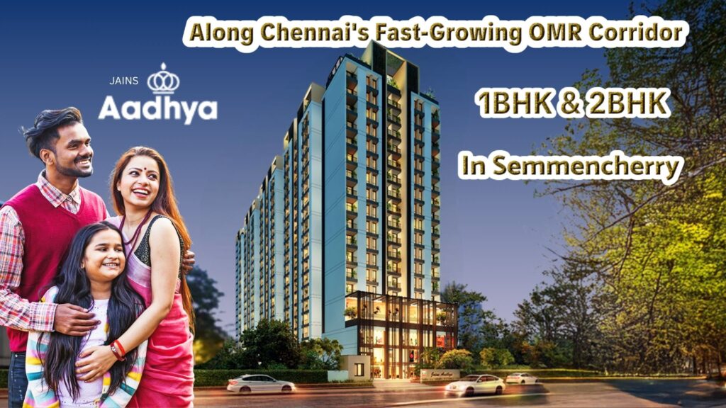 Jains Aadhya 1bhk 2bhk flats in Semmencherry along IT corridor